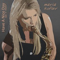 Maria Kofler – Have a nice day - sax`n more