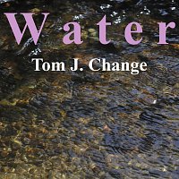 Tom J. Change – Water