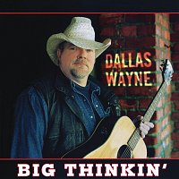 Dallas Wayne – Big Thinkin'