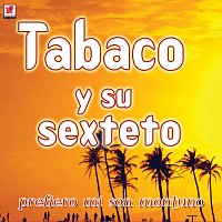 Tabaco y Su Sexteto – Prefiero Mi Son Montuno