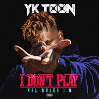 YK Toon – I Don't Play (NFL Rules 1.0)
