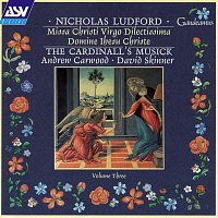 The Cardinall's Musick, Andrew Carwood, David Skinner – Ludford: Missa Christi virgo dilectissima; Domine Ihesu Christe