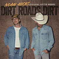 Noah Hicks, Justin Moore – Dirt Roads Dirt