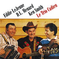 Eddie LeJeune, D.L. Menard, Ken Smith – Le Trio Cadien