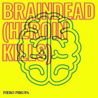 Piero Pirupa – Braindead (Heroin Kills)