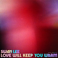 Swan Lee – Love Will Keep You Warm [2023 Version]