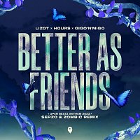 LIZOT, HOURS, Gigo'n'Migo – Better As Friends [Serzo & Zombic Remix / Open Beatz Anthem 2023]