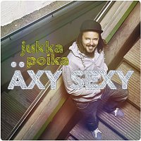 Jukka Poika – Axy sexy