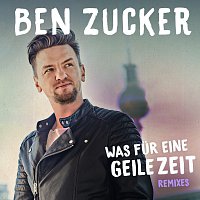 Ben Zucker – Was fur eine geile Zeit [Remixes]
