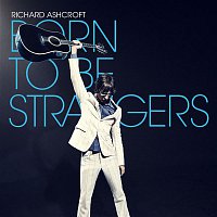 Richard Ashcroft – Born to Be Strangers