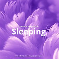 Chris Snelling, Robyn Goodall, Max Arnald, Jonathan Sarlat, Amy Mary Collins – Classical Playlist for Sleeping: 14 Soothing and Soft Classical Pieces