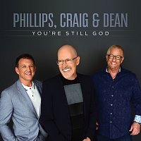 Phillips, Craig & Dean – You're Still God