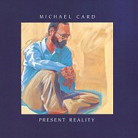 Michael Card – Present Reality