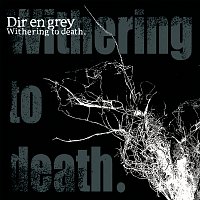 Dir En Grey – Withering To Death.