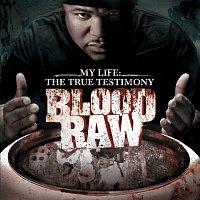 Blood Raw – CTE Presents Blood Raw My Life The True Testimony
