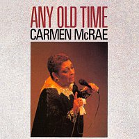 Carmen McRae – Any Old Time