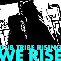 Dub Tribe Rising – We Rise