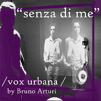 vox urbana – Senza di me