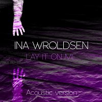 Ina Wroldsen – Lay It On Me [Acoustic]