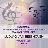 Isaac Stern / Orchestre National de la Radiodiffusion Francaise / Josef Krips play: Ludwig van Beethoven: Violinkonzert, op. 61