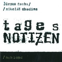 Mikoláš Chadima, Jürgen Fuchs – Tagesnotizen