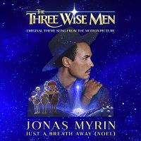 Jonas Myrin – Just A Breath Away (Noel) [Original Theme Song From The Three Wise Men Motion Picture]