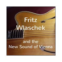 Fritz Wlaschek – Fritz Wlaschek and the New Sound of Vienna