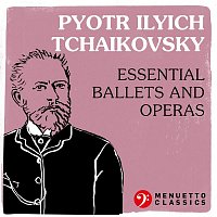 Various  Artists – Pyotr Ilyich Tchaikovsky: Essential Ballets and Operas