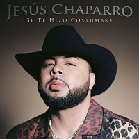 Jesús Chaparro – Se Te Hizo Costumbre