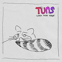 TUNS – When You're Ready