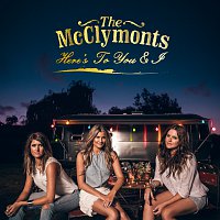 The McClymonts – Here's To You & I