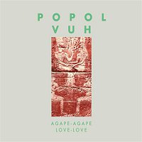 Popol Vuh – Agape-Agape (Love-Love)