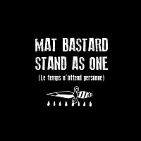 Mat Bastard – Stand As One (Le temps n'attend personne)