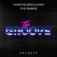 Oliver Heldens & Lenno – This Groove (The Remixes)