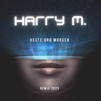 Harry M – Heute und morgen (Remix 2023)
