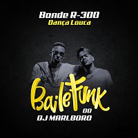 DJ Marlboro, Bonde R300 – Danca Louca