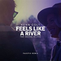 Kenn Colt – Feels Like A River (feat. Michael McCrae) [Faustix Remix]