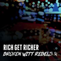 Broken Witt Rebels – Rich Get Richer