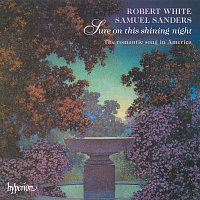 Robert White, Samuel Sanders – Sure on This Shining Night: The Romantic Song in America