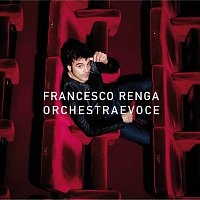 Francesco Renga – Orchestra E Voce [Bonus Track Version]