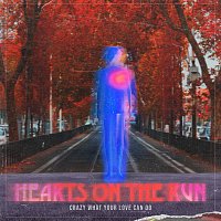 Hearts On The Run – Crazy What Your Love Can Do