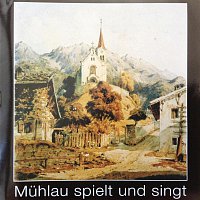 Stadtmusikkapelle Muhlau, Muhlauer Musikanten, Sangervereinigung Muhlau – Muhlau spielt und singt