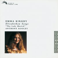 Emma Kirkby, Anthony Rooley – The Lady Musick - Elizabethan Songs