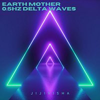 Jijivisha – Earth Mother - 0.5HZ Delta Waves