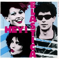 Hey! Elastica – Eat Your Heart Out