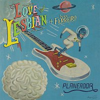 Love Of Lesbian & Ivan Ferreiro – Planeador