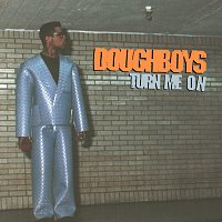 Doughboys – Turn Me On