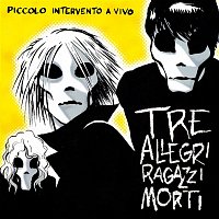 Tre Allegri Ragazzi Morti – Piccolo Intervento A Vivo