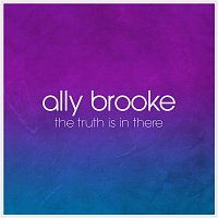 Ally Brooke – The Truth Is In There
