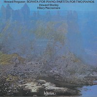 Howard Shelley, Hilary Macnamara – Howard Ferguson: Piano Sonata & Partita